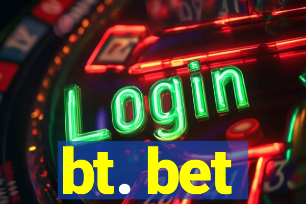 bt. bet